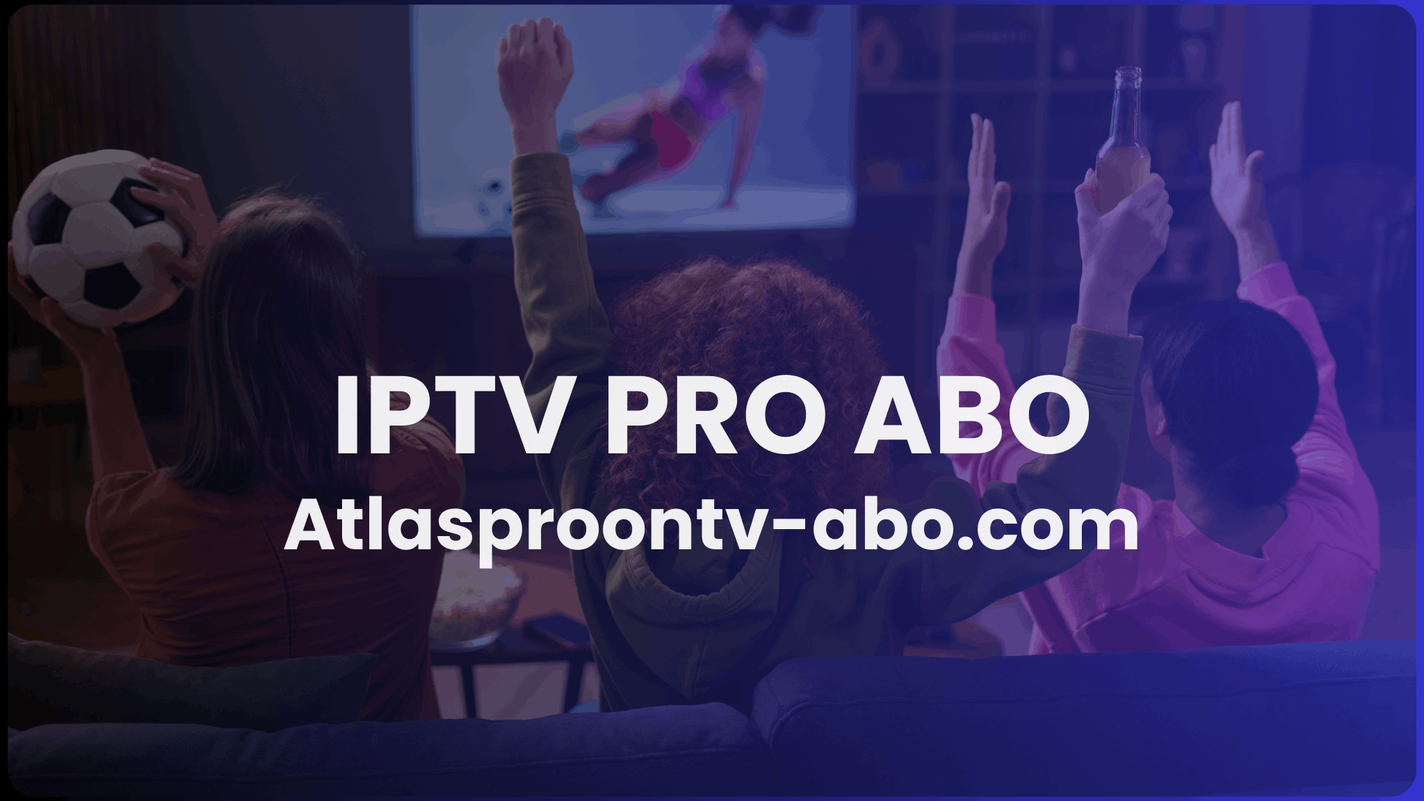 Atlas IPTV Pro : Guide Complet pour un Abonnement IPTV Fiable en 2026