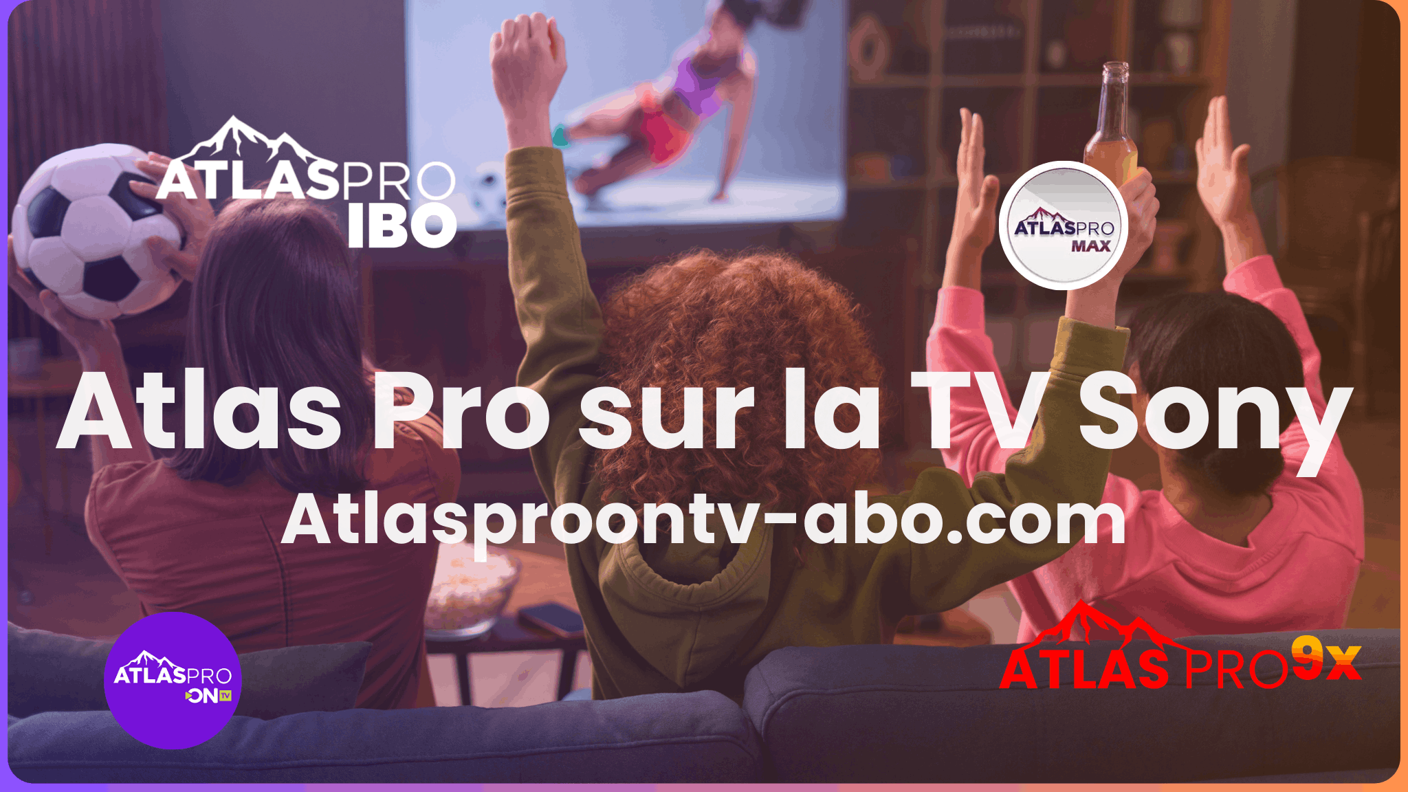 Comment Installer Atlas Pro sur la TV Sony : Guide Simple et Rapide (2026)