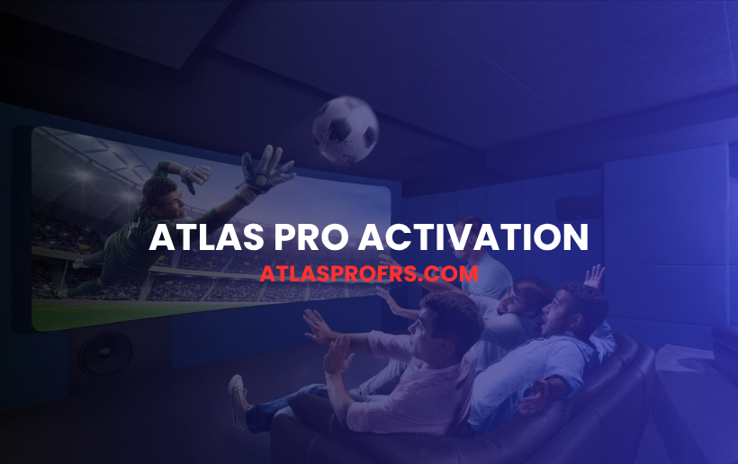 Atlas Pro Activation : Comment Activer Votre Abonnement Rapidement ?